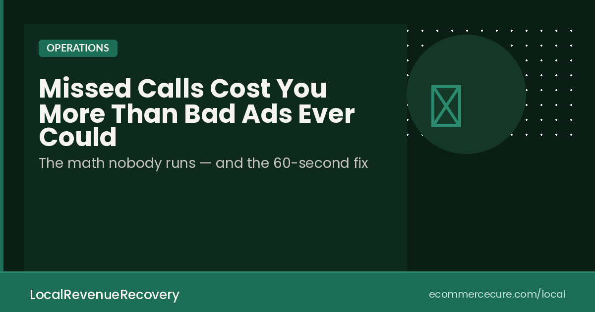 Missed Calls Cost You More Than Bad Ads Ever Could