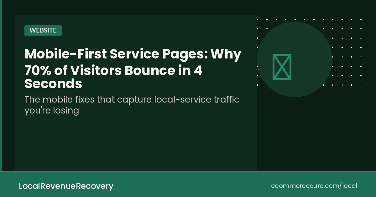 Mobile-First Service Pages: Why 70% of Local Visitors Bounce in 4 Seconds