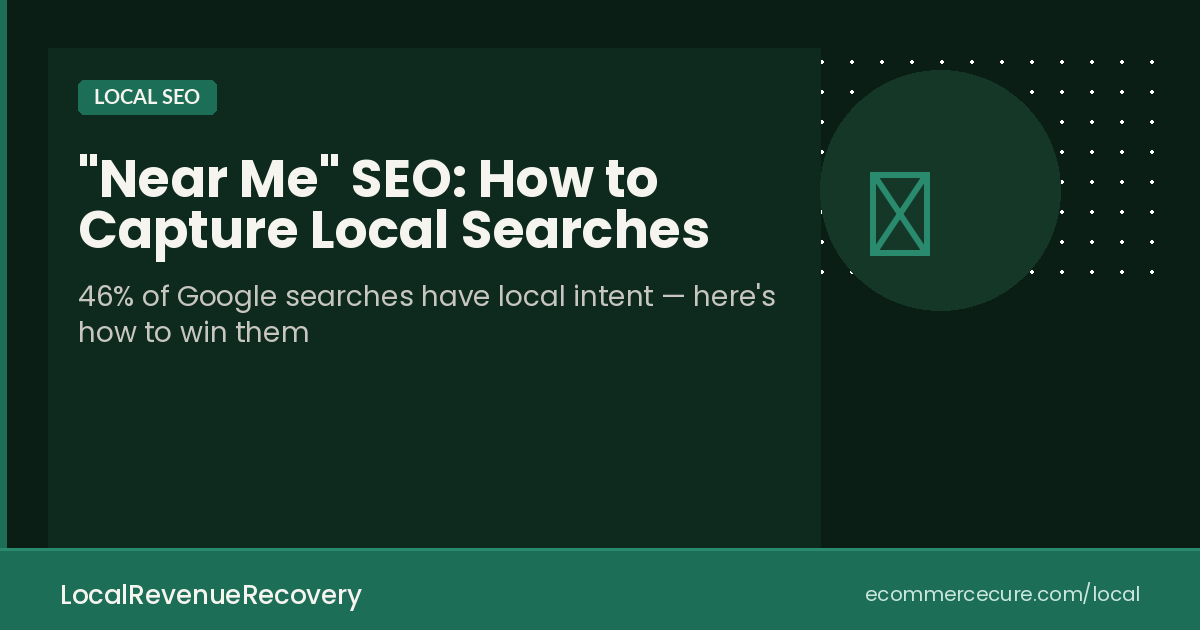 "Near Me" SEO: How to Capture the Searches Local Customers Actually Make